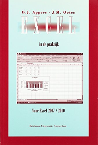 Excel In De Praktijk: Voor Excel 2010/2007, D.J. Appers Et J.M. Ootes