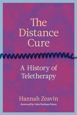 The Distance Cure: A History of Teletherapy by Peters, John Durham Hardback The