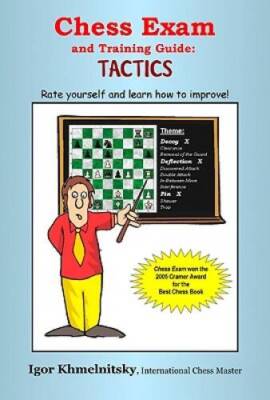 Chess Exam and Training Guide: Tactics: Rate Yourself and Learn How to Im - GOOD
