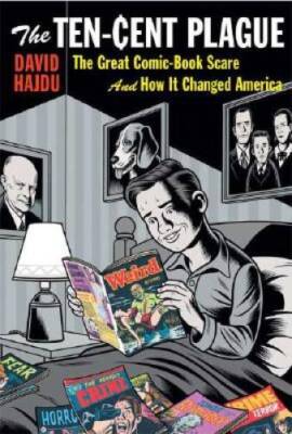 The Ten-Cent Plague: The Great Comic-Book Scare and How It Changed  - GOOD