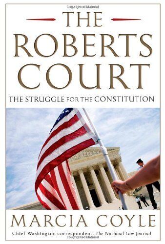 The Roberts Court: The Struggle For The Constitution By Marcia Coyle - Hardcover