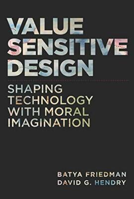 Value Sensitive Design: Shaping Technology with, Friedman, Hendry..
