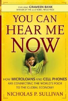 You Can Hear Me Now: How Microloans and Cell Phones are Connecting the Wo - GOOD