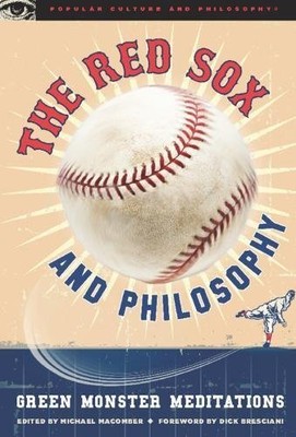 The Red Sox and Philosophy: Green Monster Meditations (Popular Culture and Phil