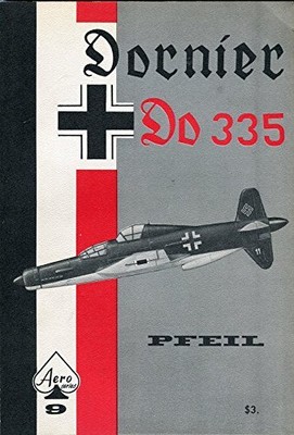 DORNIER DO 335 PFEIL - AERO SERIES 9 By Heinz J. Nowarra & Uwe Feist *BRAND NEW*