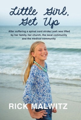 Little Girl, Get Up: After Suffering a Spinal Cord Stroke Leah Was Lifted by