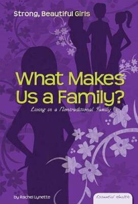 What Makes Us a Family: Living in a Nontraditional Family (Essential Hea - GOOD