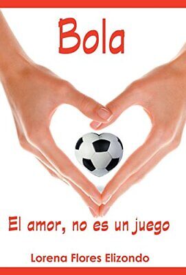 Bola: El Amor, No Es Un Juego, Elizondo New 9781463357764 Fast Free Shipping-,