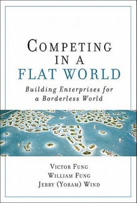 Competing in a Flat World: Building Enterprises for a Borderless World - GOOD