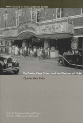 Da Gama, Cary Grant, and the Election of 1934 (Portuguese in the Ame - VERY GOOD