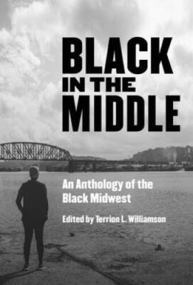 Black in the Middle: An Anthology of the Black Midwest - Paperback - GOOD