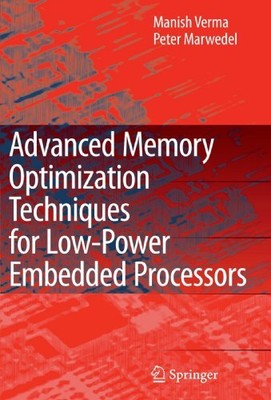 ADVANCED MEMORY OPTIMIZATION TECHNIQUES FOR LOW-POWER By Manish Verma & Peter