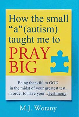 How the small ''a'' (autism) taught me to PRAY BIG: Being thankful to GOD in th-,