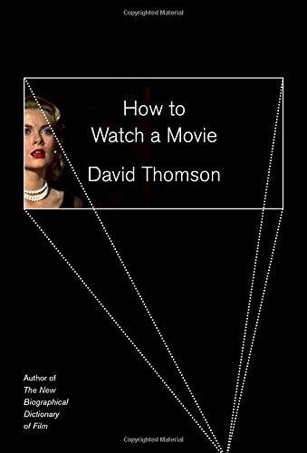 HOW TO WATCH A MOVIE By David Thomson - Hardcover