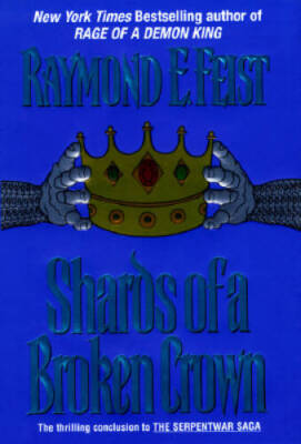 Shards of a Broken Crown: Volume IV of the Serpentwar Saga (Serpentwar Sa - GOOD
