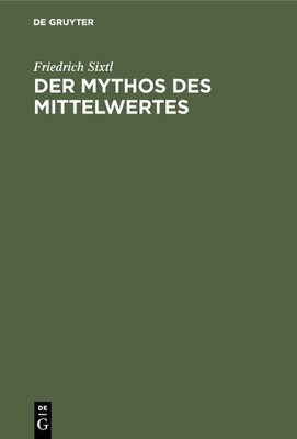 Friedrich Sixtl Der Mythos des Mittelwertes (Hardback)