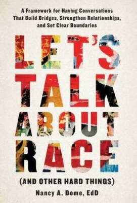 Lets Talk About Race (and Other Hard Things): A Framework for Havin - VERY GOOD