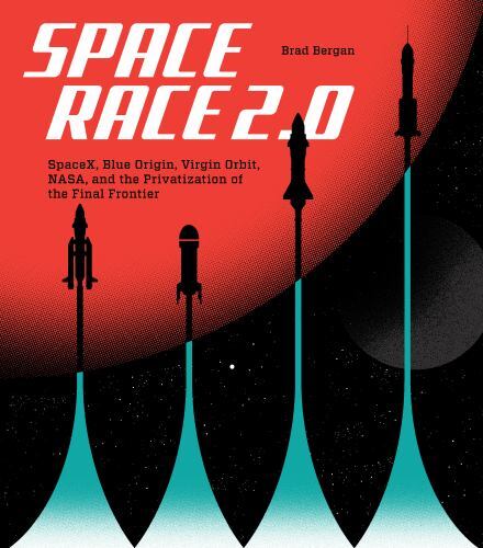 Space Race 2.0: SpaceX, Blue Origin, Virgin Galactic, NASA, and