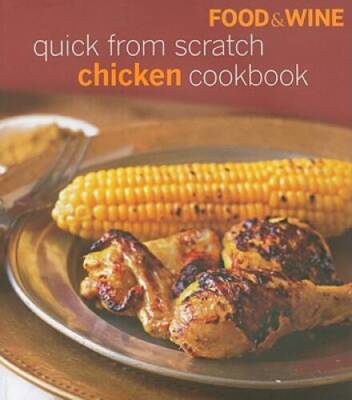 Food Wine Quick from Scratch Chicken - Hardcover By Food Wine - VERY GOOD