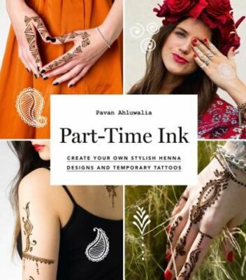Part-Time Ink: 50 DIY Temporary Tattoos and Henna Tutorials for Festivals,: New