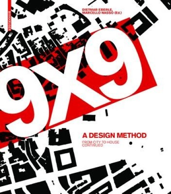9 X 9 - A Method of Design: From City to House Continued by Dietmar Eberle