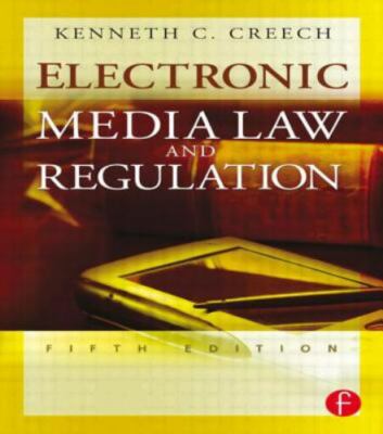 Electronic Media Law and Regulation by Creech, Kenneth C.