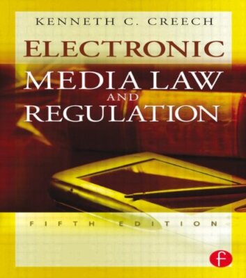 Electronic Media Law and Regulation by Kenneth C Creech