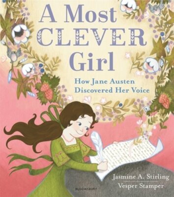 A Most Clever Girl: How Jane Austen Discovered Her Voice by Jasmine A Stirling