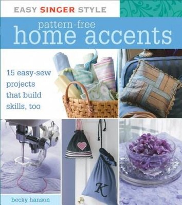 Easy Singer Style Pattern-Free Home Accents: 15 Easy-Sew Projects that Bu - GOOD