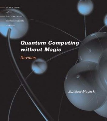 Quantum Computing Without Magic: Devices by Zdzislaw Meglicki: Used