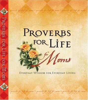 Proverbs for Life for Moms: Everyday Wisdom for Everyday Living - Zondervan ...