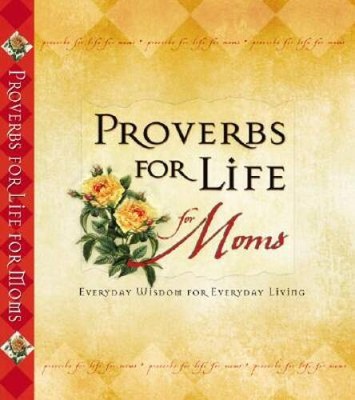 Proverbs for Life for Moms: Everyday Wisdom for Everyday Living - GOOD