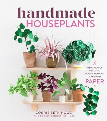 Handmade Houseplants: Remarkably Re..., Beth Hogg, Corr