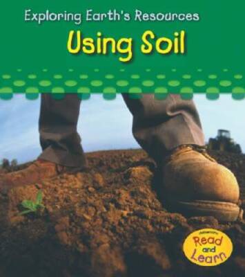 Using Soil (Exploring Earths Resources) - Hardcover - GOOD