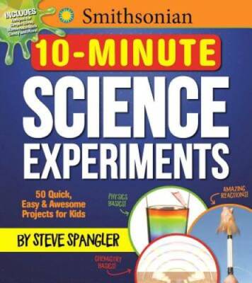 Smithsonian 10-Minute Science Experiments: 50+ quick, easy and aweso - VERY GOOD