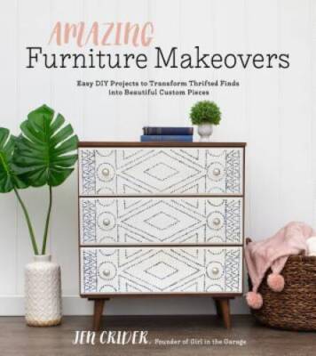 Amazing Furniture Makeovers: Easy DIY Projects to Transform Thrifted - VERY GOOD