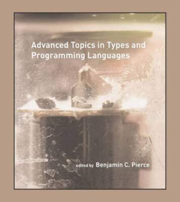 Advanced Topics in Types and Programming Languages (MIT Press) - GOOD
