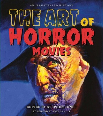 The Art of Horror Movies: An Illustrated History by Stephen Jones [Hardback]