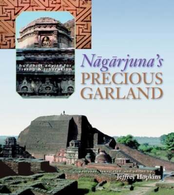 Nagarjuna's Precious Garland: Buddhist Advice for Living and Liberation: New