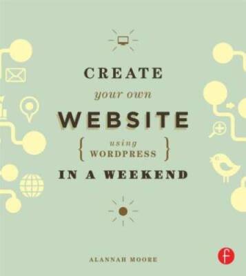 Create Your Own Website Using WordPress in a Weekend - Paperback - GOOD