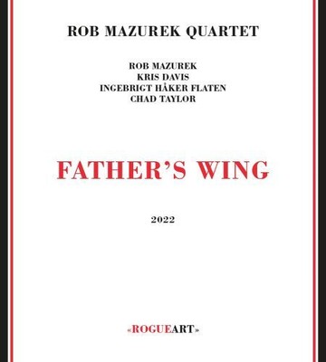 ROB MAZUREK QUARTET - FATHER'S WING NEW CD