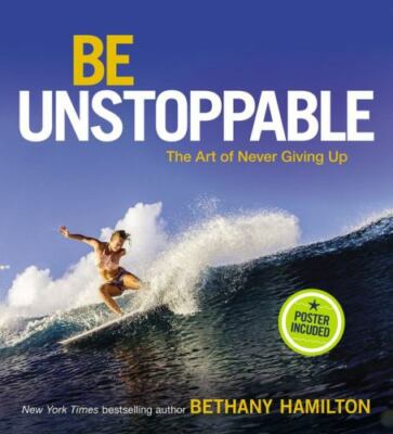 Be Unstoppable Bethany Hamilton The Art of Never Giving Up Hard Cover Band New