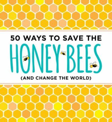50 Ways to Save the Honey Bees: [and Change the World] by Donahue, J. Scott