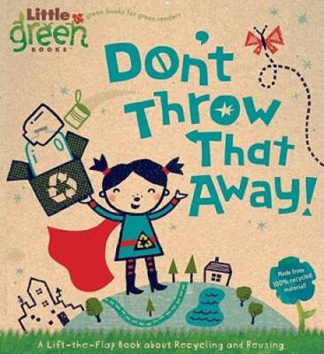 Don't Throw That Away!: A Lift-the-Flap Book about Recycling and Reu - VERY GOOD