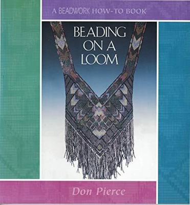 BEADING ON A LOOM (BEADWORK HOW-TO) By Don Pierce **BRAND NEW**