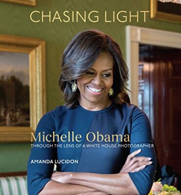 Chasing Light: Michelle Obama Through the Lens of a White House Photographer by