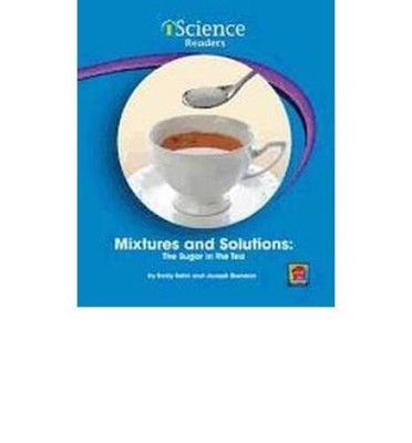 Mixtures and Solutions: The Sugar in the Tea (iScience Readers: Level C ( - GOOD