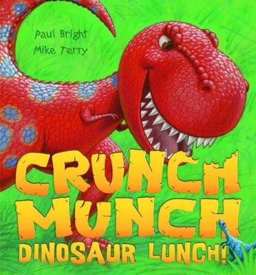 Crunch Munch Dinosaur Lunch! By Paul Bright. 9781845069865
