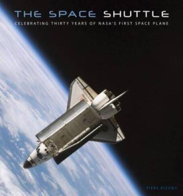 The Space Shuttle: Celebrating Thirty Years of NASA's First Space Plane - GOOD