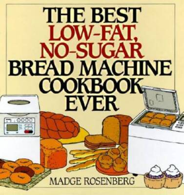 The Best Low-Fat, No-Sugar Bread Machine Cookbook Ever - Hardcover - VERY GOOD